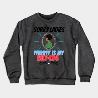 sorry ladies mummy is my valentine Crewneck Sweatshirt